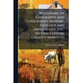 thumbnail image 1 of Wisconsin, its Geography and Topography, History, Geology and Mineralogy, etc. Second Edition, Greatly Improved (Paperback), 1 of 1