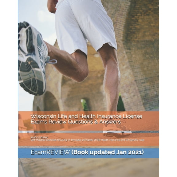 Wisconsin Life and Health Insurance License Exams Review Questions & Answers 2016/17 Edition: Self-Practice Exercises focusing on the basic principles of life/health insurance and WI specific rules (P