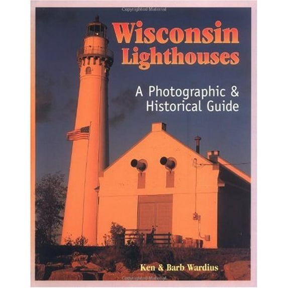 Pre-Owned Wisconsin Lighthouses: A Photographic & Historical Guide (Paperback) by Ken Wardius, Barb Wardius, Ken