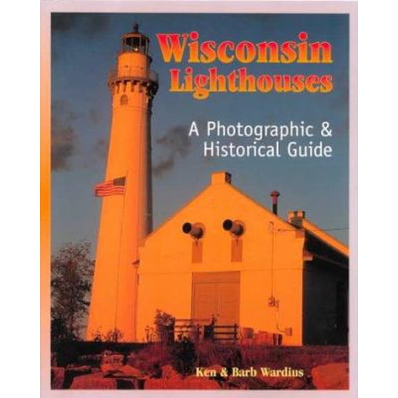 Pre-Owned Wisconsin Lighthouses: A Photographic & Historical Guide (Paperback) 1879483602 9781879483606