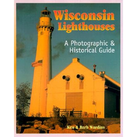 Pre-Owned Wisconsin Lighthouses: A Photographic & Historical Guide (Paperback) 1879483602 9781879483606