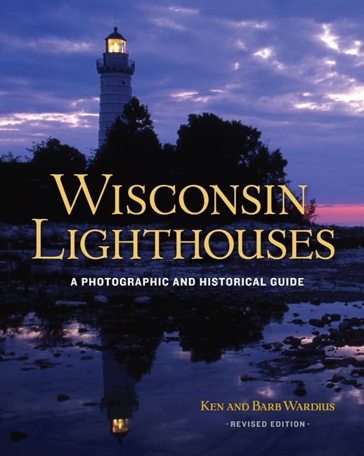 Wisconsin Lighthouses: A Photographic and Historical Guide, Revised Edition, (Paperback)