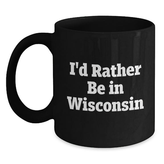 Wisconsin Quotes Funny Gifts from Friends to Family Black Coffee Mugs, I'd Rather Be In Wisconsin Birthday Unique Gifts for Men and Women