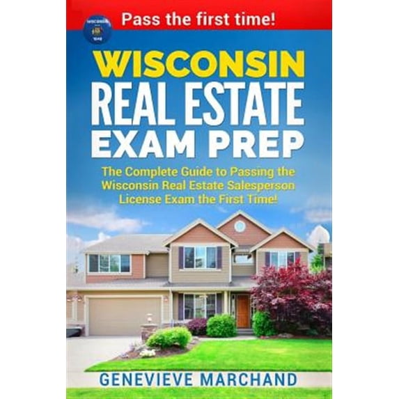 Wisconsin Real Estate Exam Prep: The Complete Guide to Passing the Wisconsin Real Estate Salesperson License Exam the First Time! (Paperback)