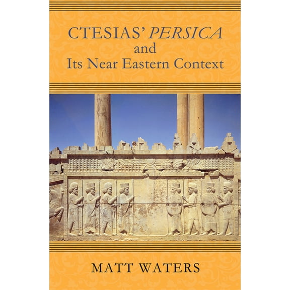 Wisconsin Studies in Classics Ctesias' Persica in Its Near Eastern Context, (Paperback)