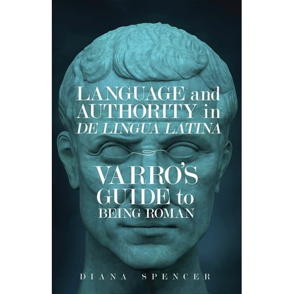Wisconsin Studies in Classics Language and Authority in De Lingua Latina: Varro's Guide to Being Roman, (Hardcover)
