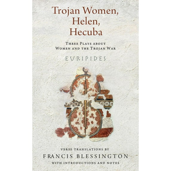 Wisconsin Studies in Classics Trojan Women, Helen, Hecuba: Three Plays about Women and the Trojan War, (Paperback)