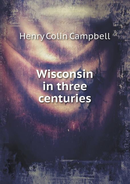 Wisconsin in three centuries (Paperback)