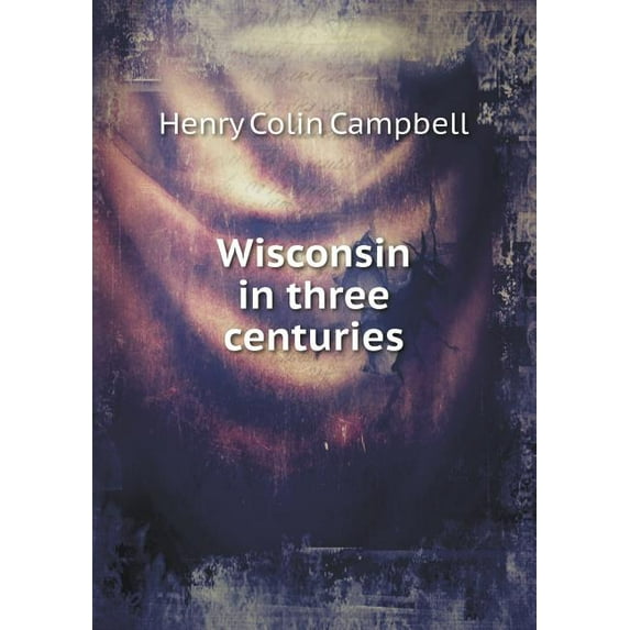 Wisconsin in three centuries (Paperback)