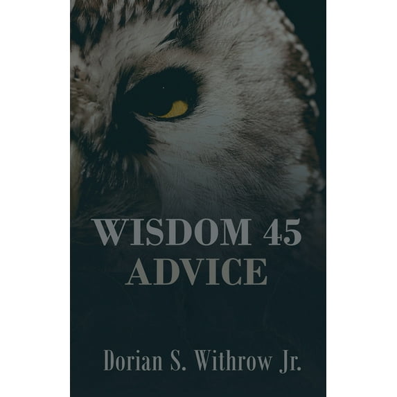 Wisdom 45 Advice: Illustrations, Personal Growth, Poetry, Professional Development, (Paperback)
