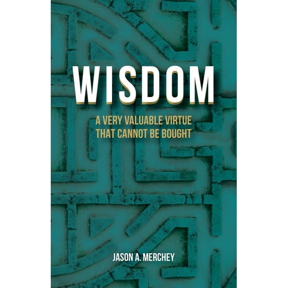 Wisdom: A Very Valuable Virtue That Cannot Be Bought, (Paperback)