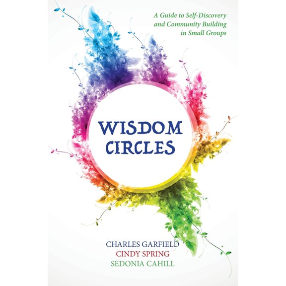 Wisdom Circles: A Guide to Self-Discovery and Community Building in Small Groups (Paperback)
