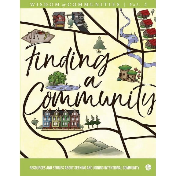 Wisdom of Communities Wisdom of Communities 2: Finding a Community: Resources and Stories about Seeking and Joining Intentional Community, Book 2, (Paperback)