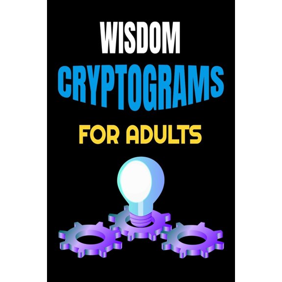 Wisdom Cryptogram Puzzles: Wisdom Cryptograms for Adults: Amazing Proverbs-Filled Cryptograms to Boost Mental Alertness, Increase Knowledge, Grow Wisdom, Enhance Intelligence and Relieve Stress for a