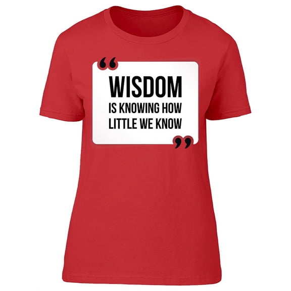 Wisdom How Little We Know Quote T-Shirt Women -Image by Shutterstock, Female Small