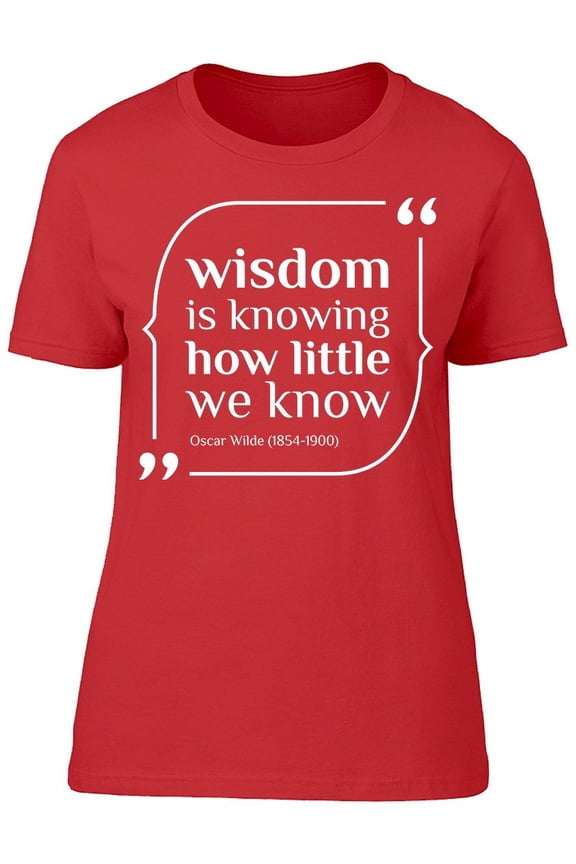 Wisdom Is Knowing Quote T-Shirt Women -Image by Shutterstock, Female XX-Large