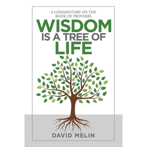 Wisdom Is a Tree of Life: A Commentary on the Book of Proverbs (Paperback) by David Melin