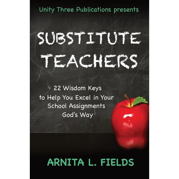 Wisdom Keys Book: Substitute Teachers : 22 Wisdom Keys to Help You Excel in Your Schools Assignment God's Way (Series #3) (Paperback)