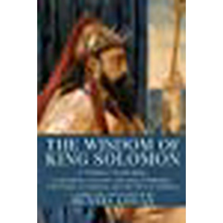 The Wisdom of King Solomon : A Volume Containing: Proverbs