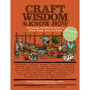 EDITORS OF LARK BOOKS; AMY ROST Wisdom & Know-How: Craft Wisdom & Know-How : Everything You Need to Stitch, Sculpt, Bead and Build (Paperback)