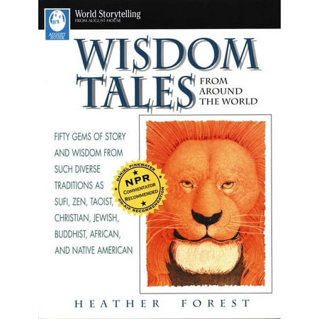 World Storytelling from August House Wisdom Tales from Around the World: Fifty Gems of Story and Wisdom from Such Diverse Traditions as Sufi, Zen, Taoist, Ch, (Paperback)