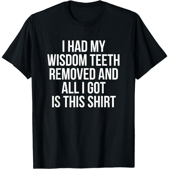Wisdom Tooth Extraction Dental Surgery Wisdom Teeth Removal T-Shirt