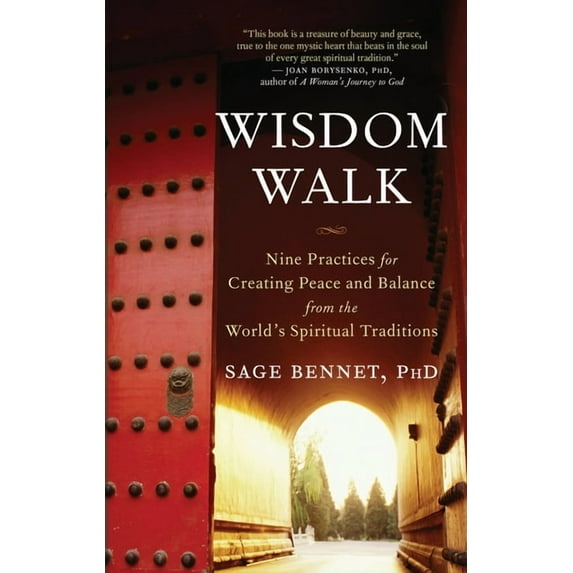 Wisdom Walk: Nine Practices for Creating Peace and Balance from the World's Spiritual Traditions, (Paperback)