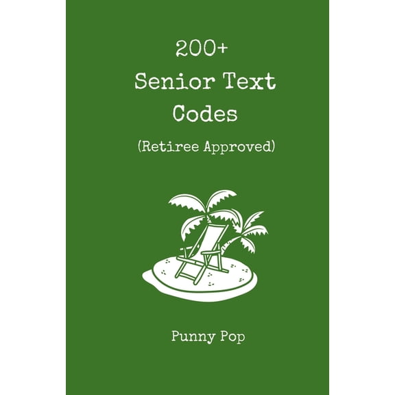 You Know You're 200+ Funny Senior Citizen Text Codes: A Laugh-Out-Loud Humor Book of Texting Abbreviations for Aging Parents, Retirees, , (Paperback)