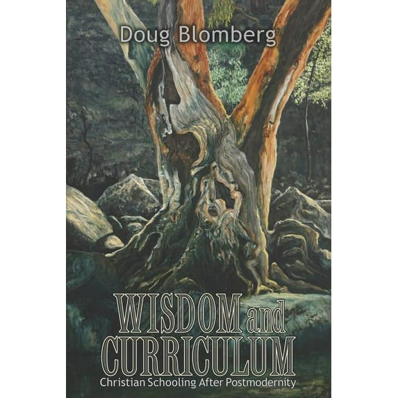 Wisdom and Curriculum: Christian Schooling After Postmodernity, (Paperback)