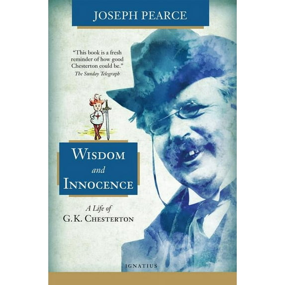 Wisdom and Innocence: A Life of G.K. Chesterton, (Paperback)