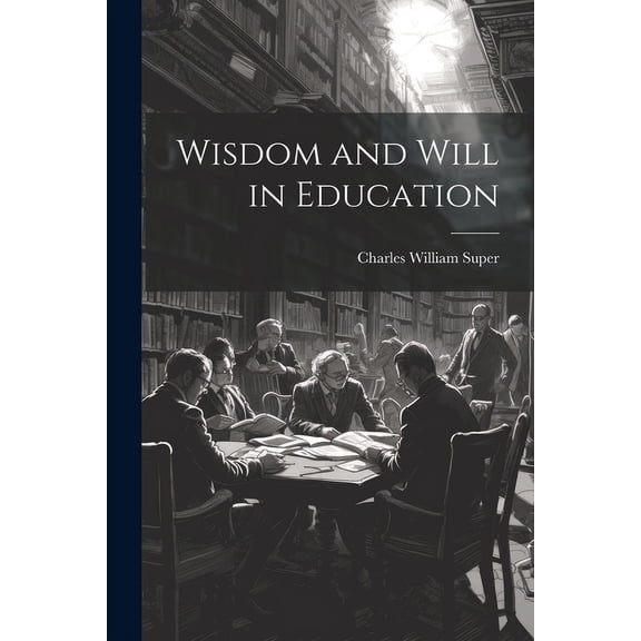 Wisdom and Will in Education, (Paperback)