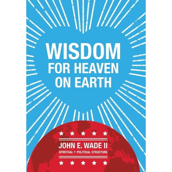 Wisdom for Heaven on Earth, (Hardcover)