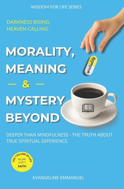 Wisdom for Life Morality, Meaning & Mystery Beyond: Deeper Than Mindfulness - The Truth About True Spiritual Experience, (Paperback)