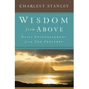 DR CHARLES F STANLEY Wisdom from Above: Daily Encouragement from the Proverbs, (Hardcover)