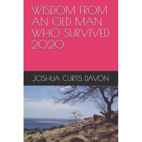 Wisdom from an Old Man Who Survived 2020 (Paperback)