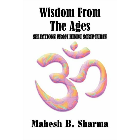 Wisdom from the Ages : Selections from Hindu Scriptures