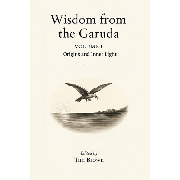 Wisdom from the Garuda Wisdom from the Garuda: Volume 1: Origins and Inner Light, (Paperback)