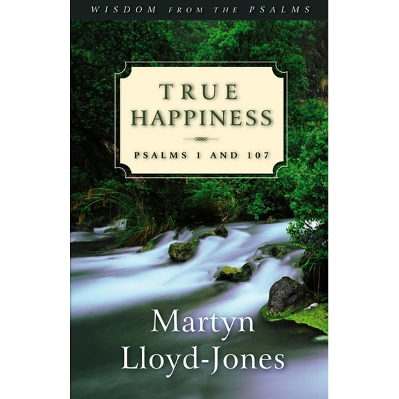 Wisdom from the Psalms True Happiness: Psalms 1 and 107, Book 1, (Paperback)