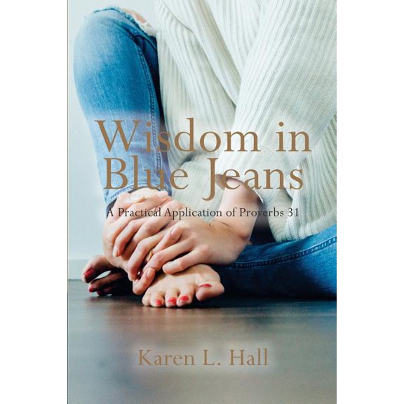 Wisdom in Blue Jeans: A Practical Application of Proverbs 31