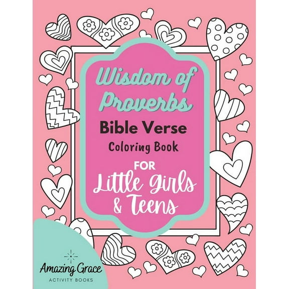 Wisdom of Proverbs Bible Verse Coloring Book for Little Girls & Teens: 40 Unique Coloring Pages & Scriptures with Spirit, (Paperback)