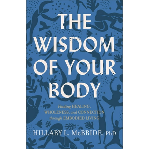 Pre-Owned The Wisdom of Your Body: Finding Healing, Wholeness, and Connection through Embodied Living, 9781587435522, 1587435527, Paperback,