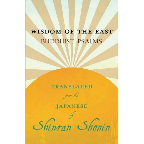 Wisdom of the East - Buddhist Psalms - Translated from the Japanese of Shinran Shonin (Paperback)