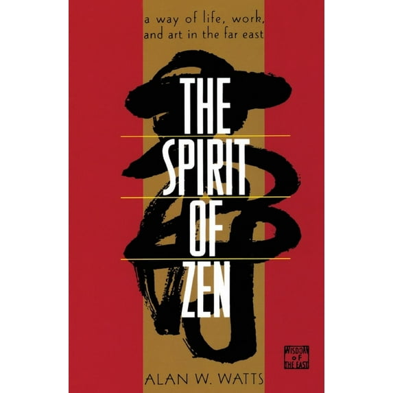 Wisdom of the East The Spirit of Zen: A Way of Life, Work, and Art in the Far East, (Paperback)