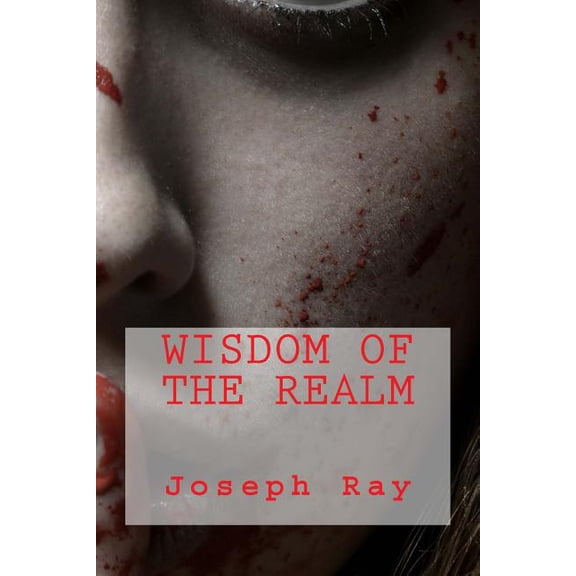 Wisdom of the Realm Paperback 1519690932 9781519690937 Joseph Ray