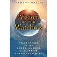thumbnail image 1 of Wisdom of the Watchers: Teachings of the Rebel Angels on Earth's Forgotten Past, (Paperback), 1 of 1