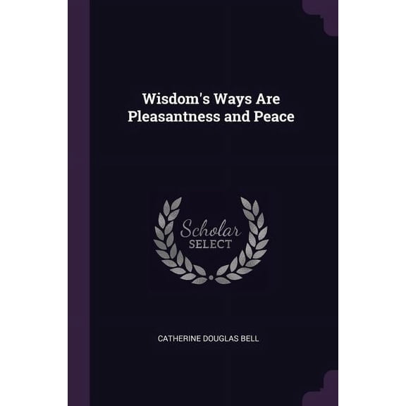 Wisdom's Ways Are Pleasantness and Peace (Paperback)