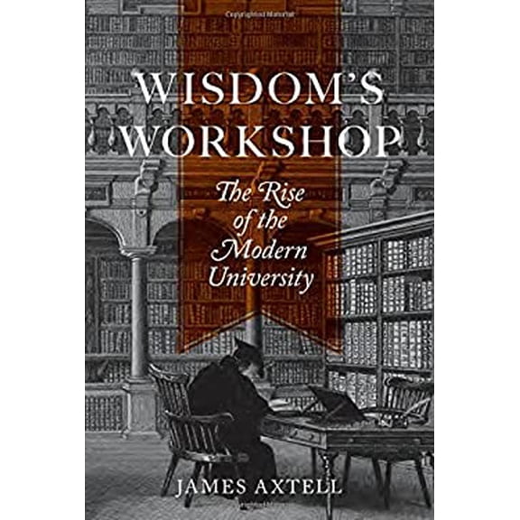 Pre-Owned Wisdom's Workshop: The Rise of the Modern University (Hardcover) 0691149593 9780691149592