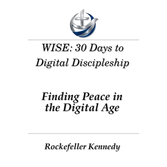 Wise: 30 Days to Digital Discipleship: Finding Peace in the Digital Age, (Paperback)
