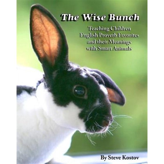 Wise Bunch : Teaching Children English Proverb Favorites and Their Meanings With Smart Animals