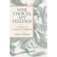 thumbnail image 1 of Pre-Owned Wise Choices, Apt Feelings: A Theory of Normative Judgment (Paperback) 0674953789 9780674953789, 1 of 1